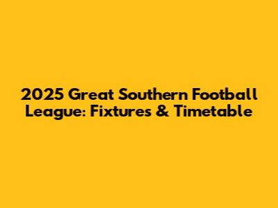 2025 Great Southern Football League: Fixtures & Timetable