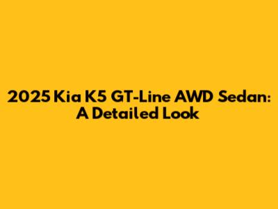 2025 Kia K5 GT-Line AWD Sedan: A Detailed Look