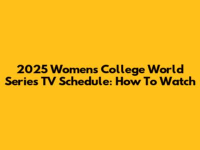 2025 Women's College World Series TV Schedule: How To Watch