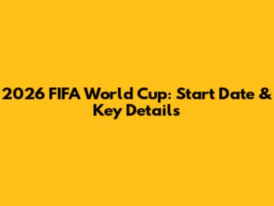 2026 FIFA World Cup: Start Date & Key Details