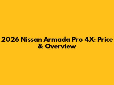 2026 Nissan Armada Pro 4X: Price & Overview