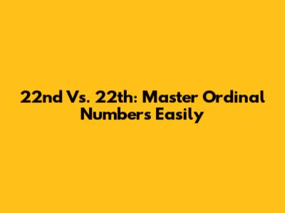 22nd Vs. 22th: Master Ordinal Numbers Easily