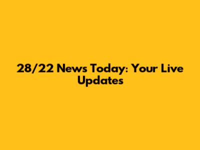 28/22 News Today: Your Live Updates