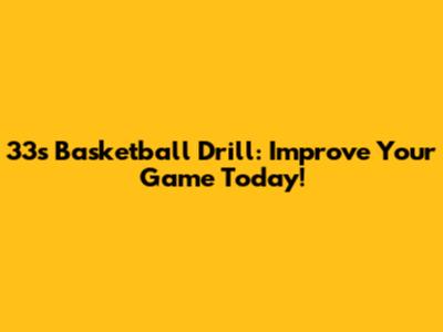 33s Basketball Drill: Improve Your Game Today!