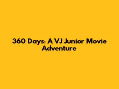 360 Days: A VJ Junior Movie Adventure