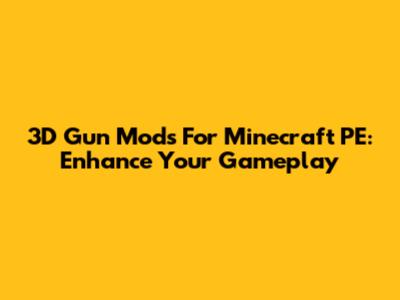 3D Gun Mods For Minecraft PE: Enhance Your Gameplay