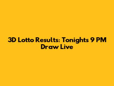 3D Lotto Results: Tonight's 9 PM Draw Live