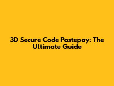 3D Secure Code Postepay: The Ultimate Guide