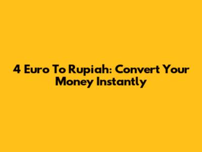 4 Euro To Rupiah: Convert Your Money Instantly