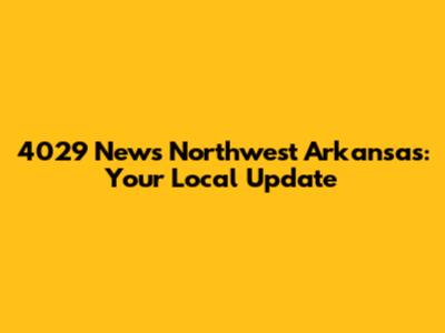 4029 News Northwest Arkansas: Your Local Update