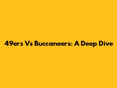 49ers Vs Buccaneers: A Deep Dive