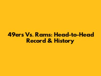 49ers Vs. Rams: Head-to-Head Record & History