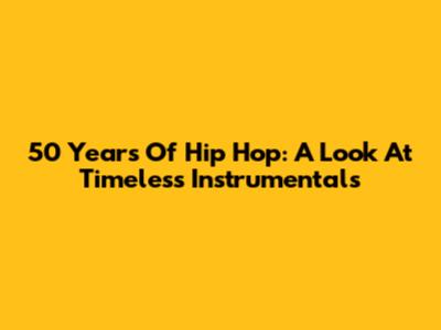 50 Years Of Hip Hop: A Look At Timeless Instrumentals