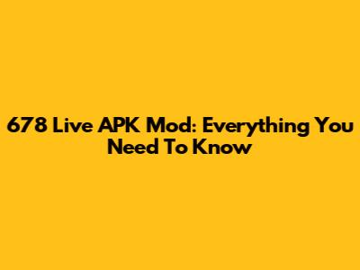 678 Live APK Mod: Everything You Need To Know