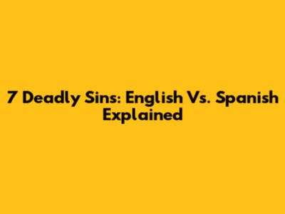 7 Deadly Sins: English Vs. Spanish Explained