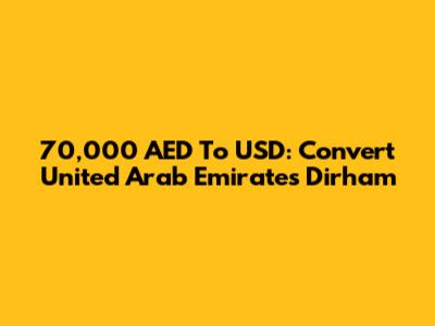 70,000 AED To USD: Convert United Arab Emirates Dirham