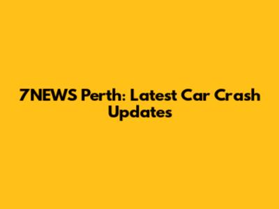7NEWS Perth: Latest Car Crash Updates