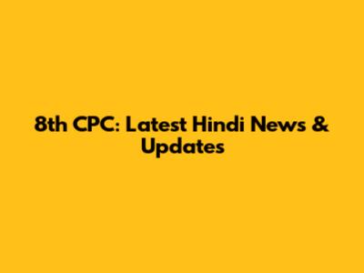 8th CPC: Latest Hindi News & Updates