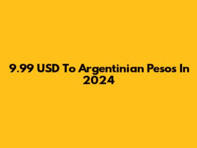 9.99 USD To Argentinian Pesos In 2024