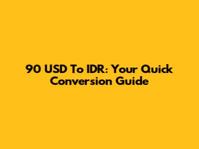 90 USD To IDR: Your Quick Conversion Guide