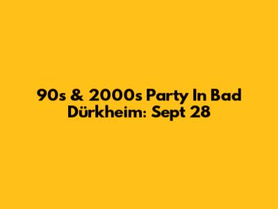 90s & 2000s Party In Bad Dürkheim: Sept 28