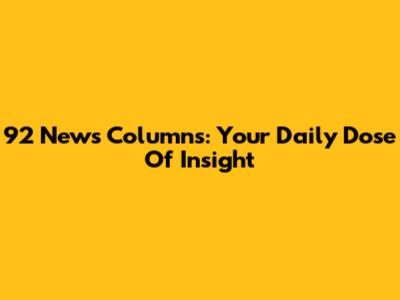92 News Columns: Your Daily Dose Of Insight