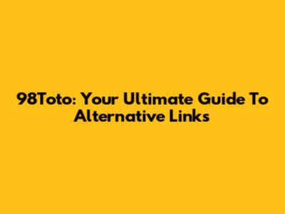 98Toto: Your Ultimate Guide To Alternative Links