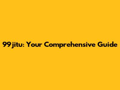 99jitu: Your Comprehensive Guide