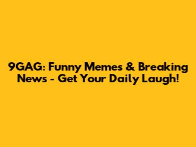 9GAG: Funny Memes & Breaking News - Get Your Daily Laugh!
