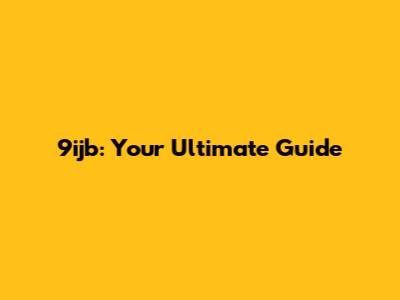9ijb: Your Ultimate Guide