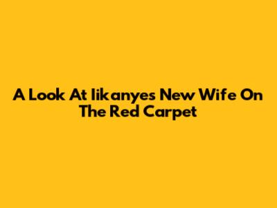 A Look At Iikanye's New Wife On The Red Carpet