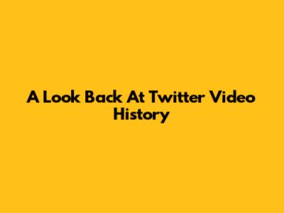 A Look Back At Twitter Video History