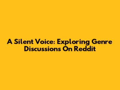 A Silent Voice: Exploring Genre Discussions On Reddit