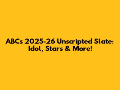 ABC's 2025-26 Unscripted Slate: Idol, Stars & More!