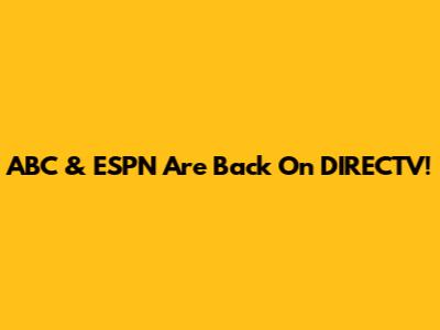 ABC & ESPN Are Back On DIRECTV!