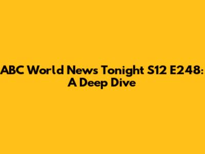 ABC World News Tonight S12 E248: A Deep Dive
