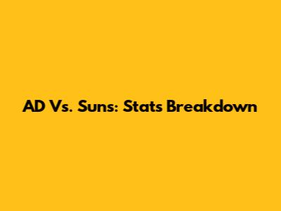 AD Vs. Suns: Stats Breakdown