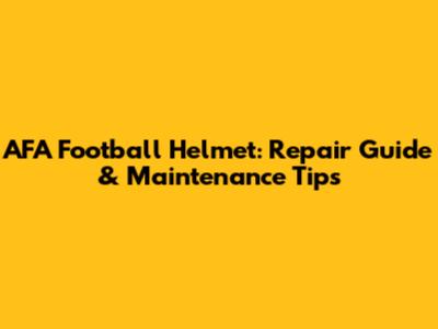 AFA Football Helmet: Repair Guide & Maintenance Tips