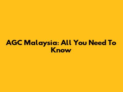 AGC Malaysia: All You Need To Know