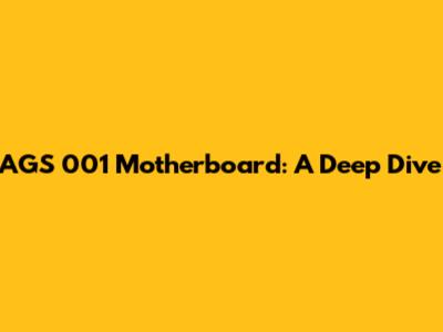 AGS 001 Motherboard: A Deep Dive