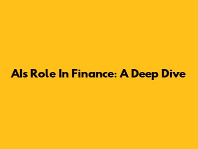 AI's Role In Finance: A Deep Dive