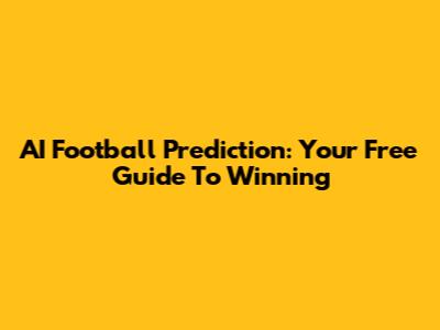 AI Football Prediction: Your Free Guide To Winning