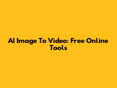 AI Image To Video: Free Online Tools