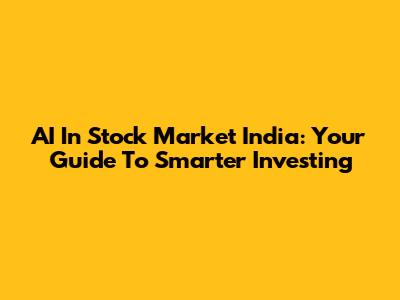 AI In Stock Market India: Your Guide To Smarter Investing