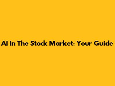 AI In The Stock Market: Your Guide