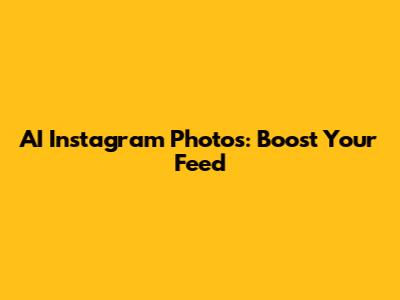 AI Instagram Photos: Boost Your Feed