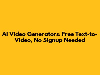 AI Video Generators: Free Text-to-Video, No Signup Needed