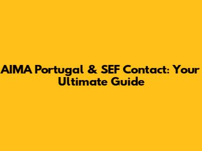 AIMA Portugal & SEF Contact: Your Ultimate Guide
