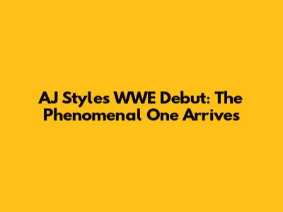 AJ Styles' WWE Debut: The Phenomenal One Arrives