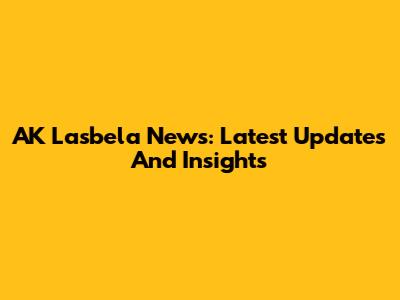 AK Lasbela News: Latest Updates And Insights